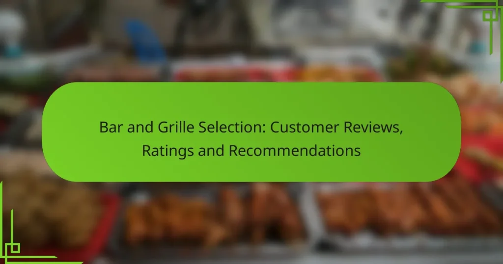 Bar and Grille Selection: Customer Reviews, Ratings and Recommendations