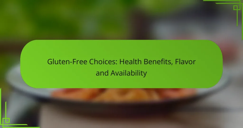 Gluten-Free Choices: Health Benefits, Flavor and Availability