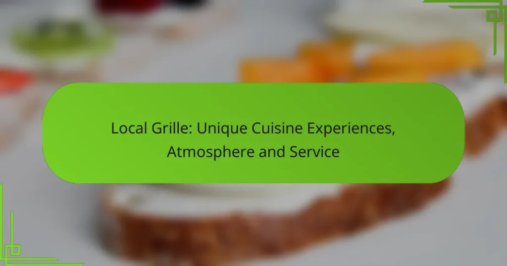 Local Grille: Unique Cuisine Experiences, Atmosphere and Service