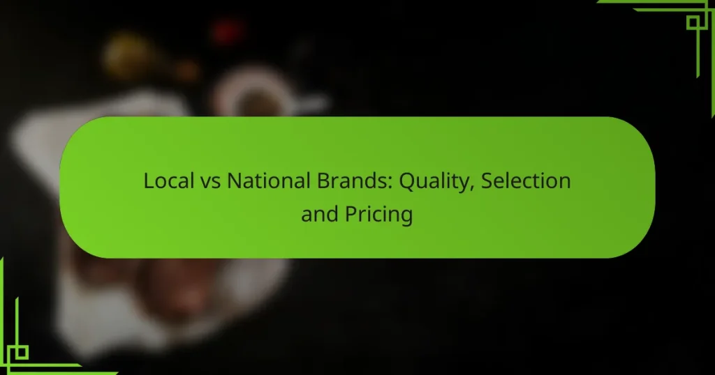Local vs National Brands: Quality, Selection and Pricing