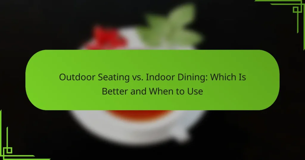 Outdoor Seating vs. Indoor Dining: Which Is Better and When to Use