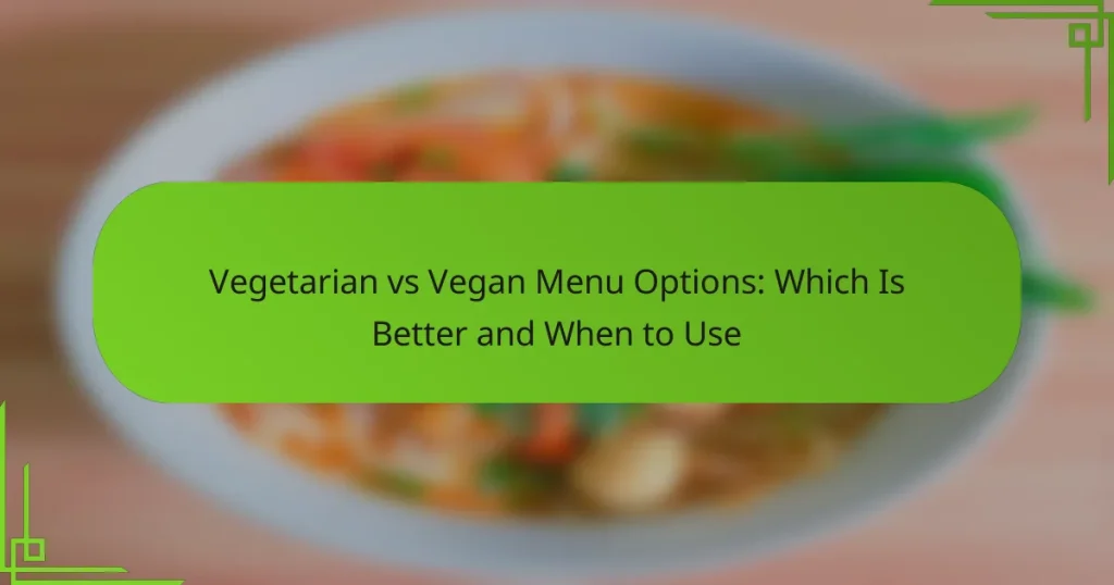 Vegetarian vs Vegan Menu Options: Which Is Better and When to Use