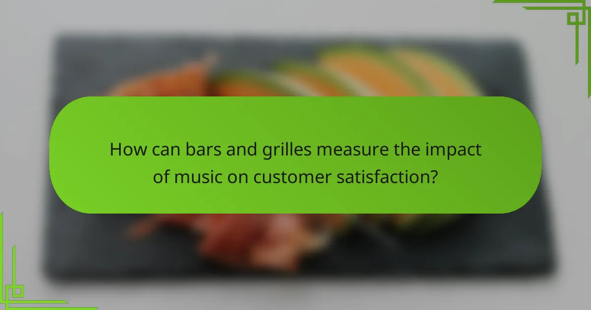 How can bars and grilles measure the impact of music on customer satisfaction?
