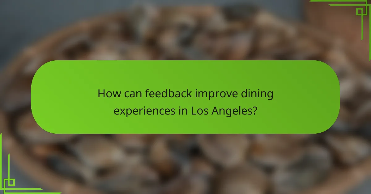 How can feedback improve dining experiences in Los Angeles?