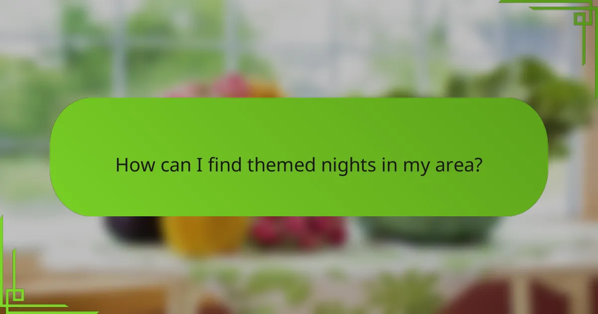 How can I find themed nights in my area?