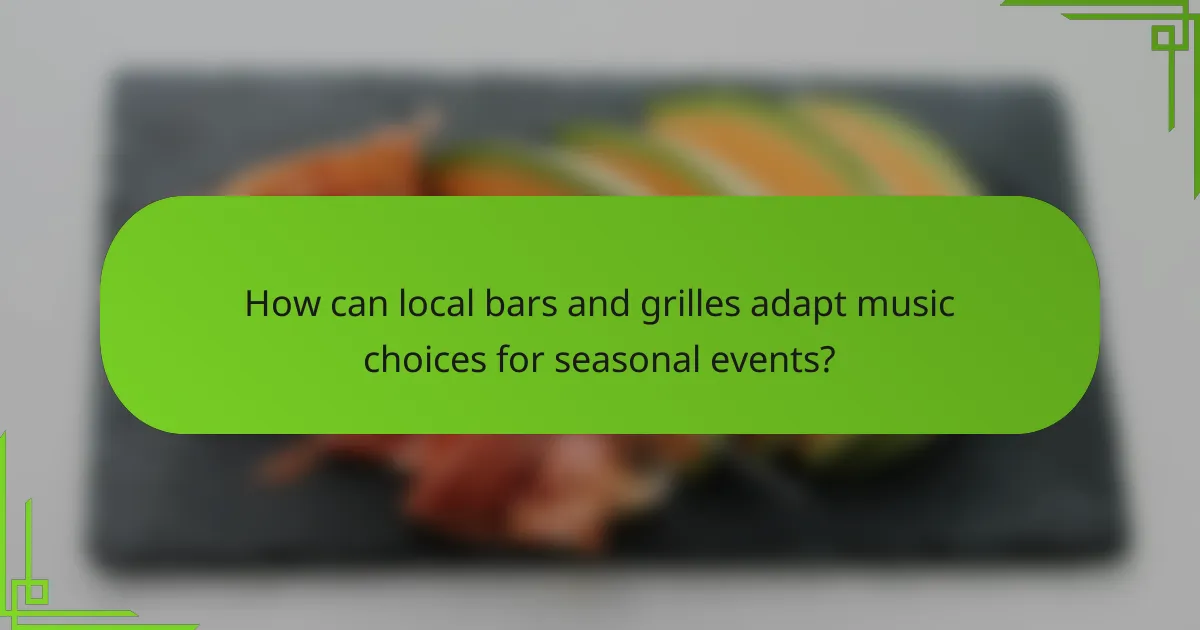 How can local bars and grilles adapt music choices for seasonal events?