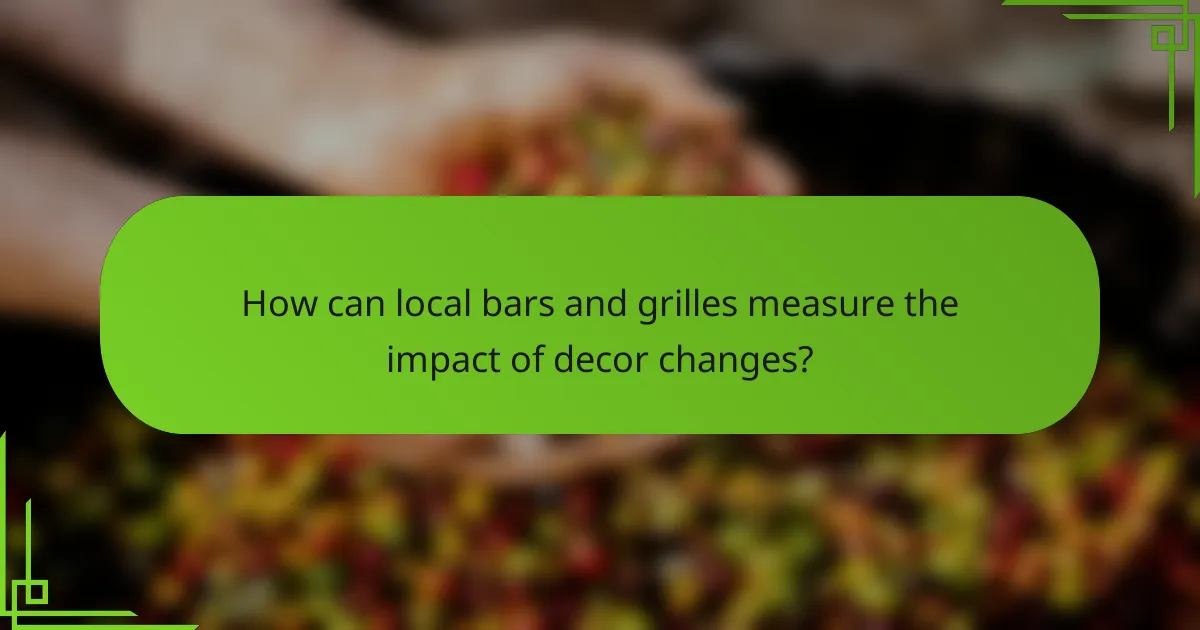 How can local bars and grilles measure the impact of decor changes?