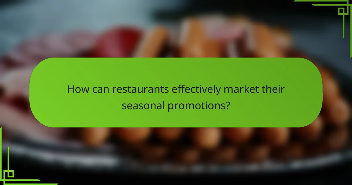 How can restaurants effectively market their seasonal promotions?