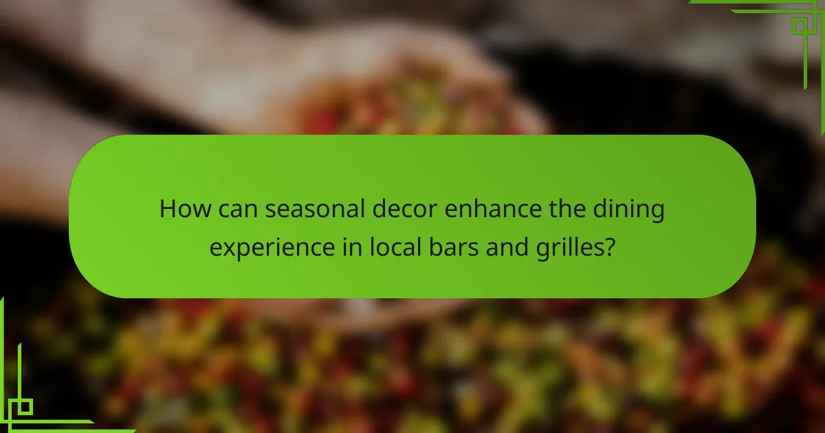 How can seasonal decor enhance the dining experience in local bars and grilles?