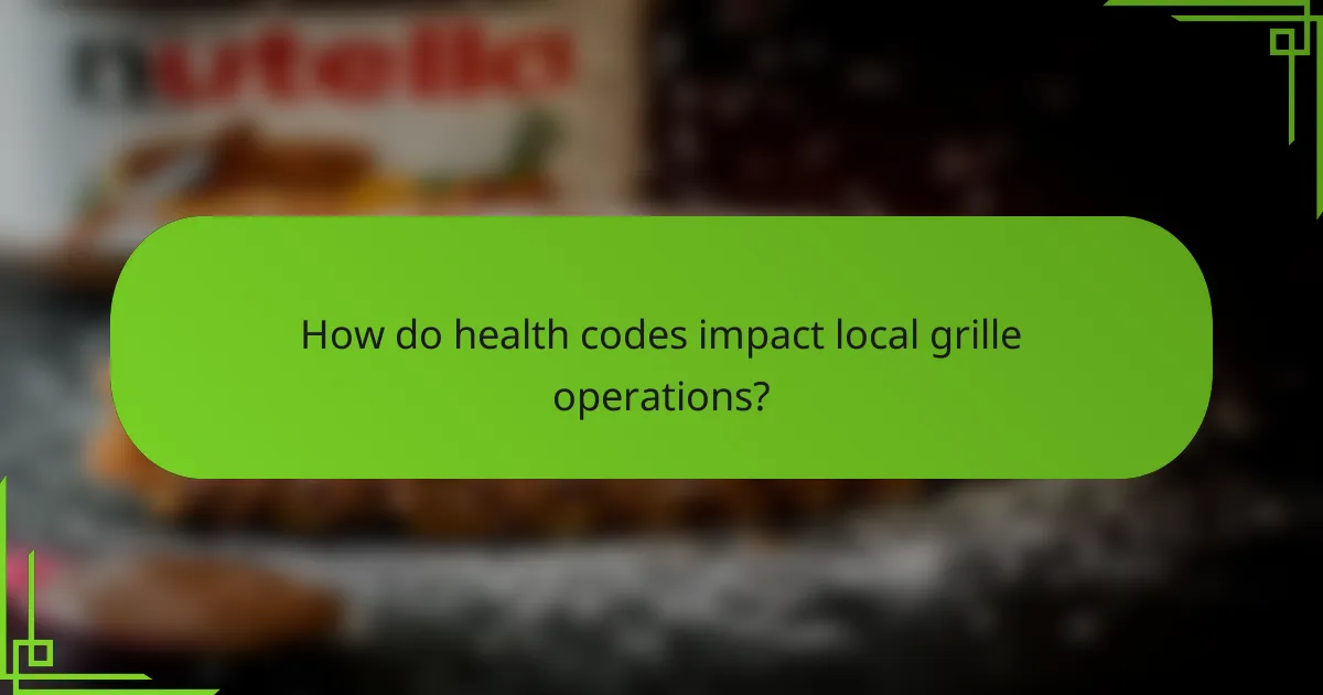 How do health codes impact local grille operations?