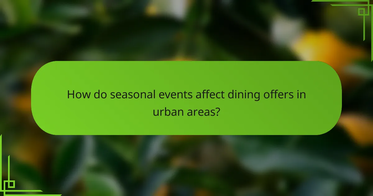 How do seasonal events affect dining offers in urban areas?