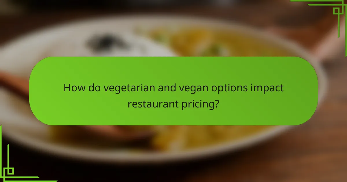 How do vegetarian and vegan options impact restaurant pricing?