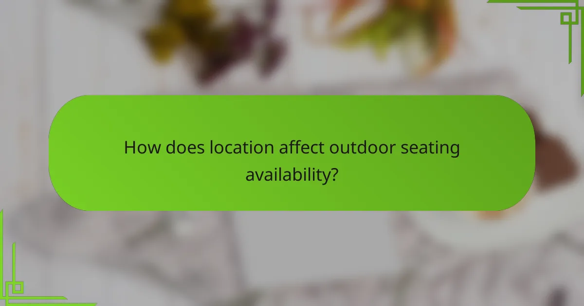 How does location affect outdoor seating availability?