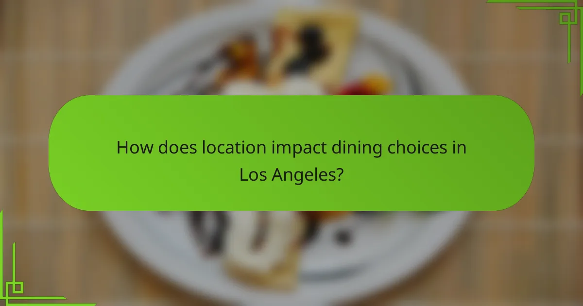 How does location impact dining choices in Los Angeles?