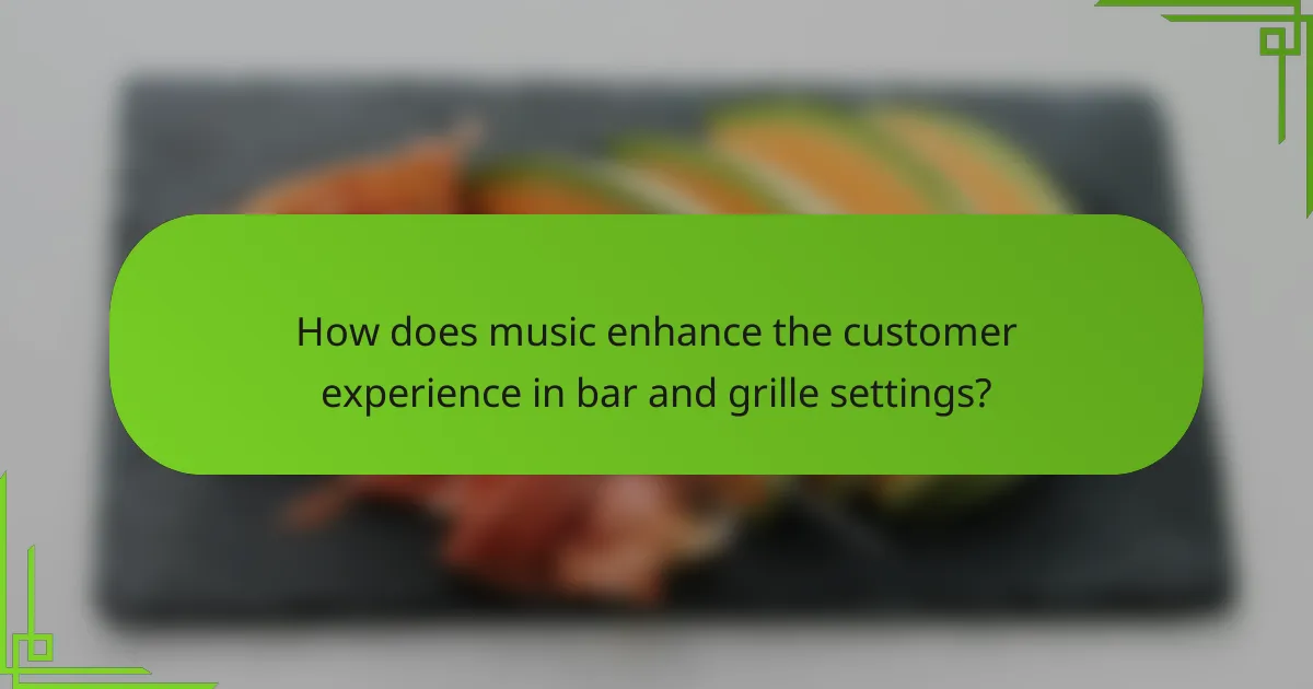 How does music enhance the customer experience in bar and grille settings?