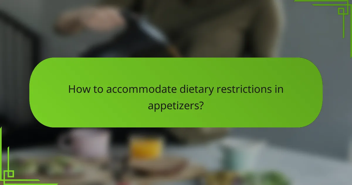 How to accommodate dietary restrictions in appetizers?