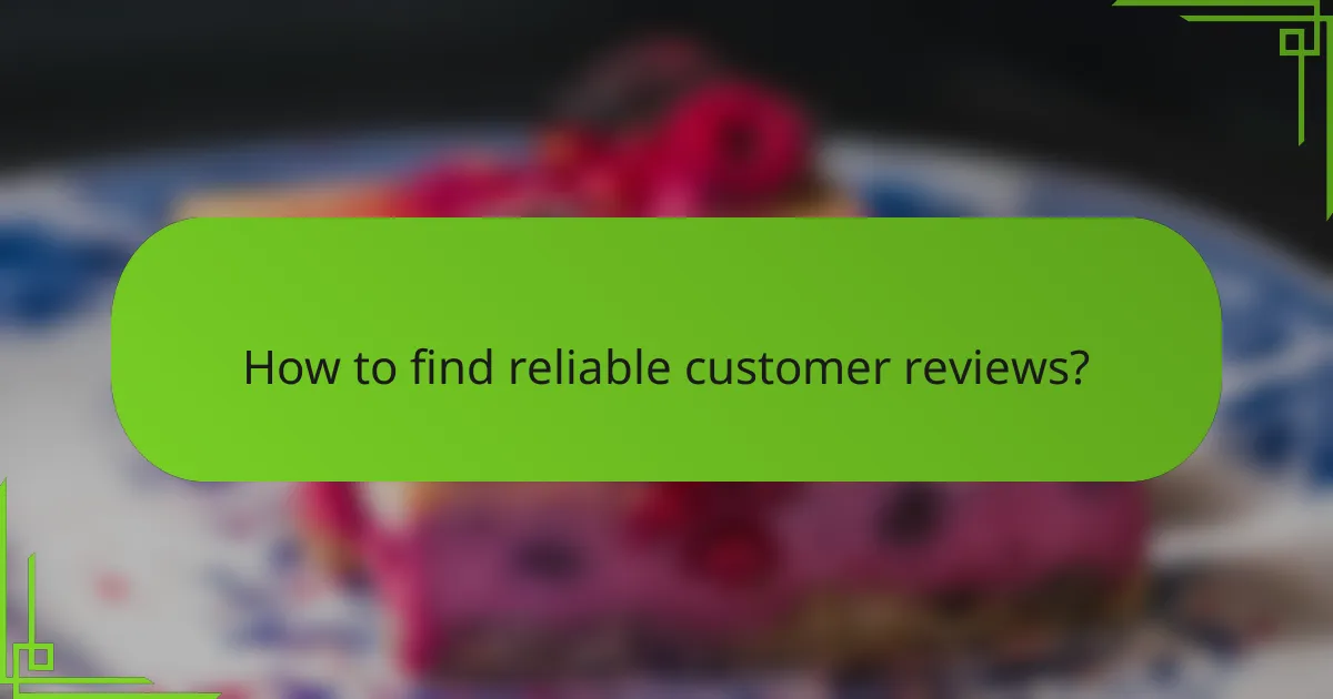 How to find reliable customer reviews?