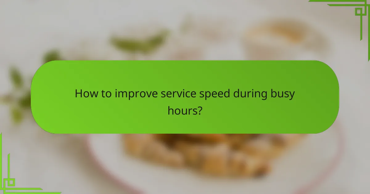 How to improve service speed during busy hours?