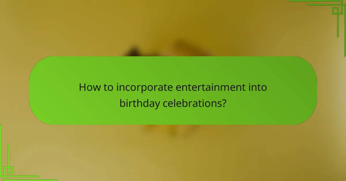 How to incorporate entertainment into birthday celebrations?
