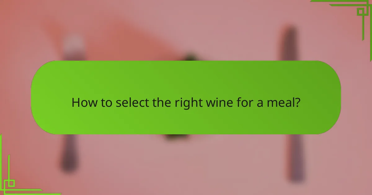 How to select the right wine for a meal?