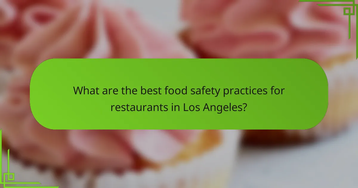 What are the best food safety practices for restaurants in Los Angeles?