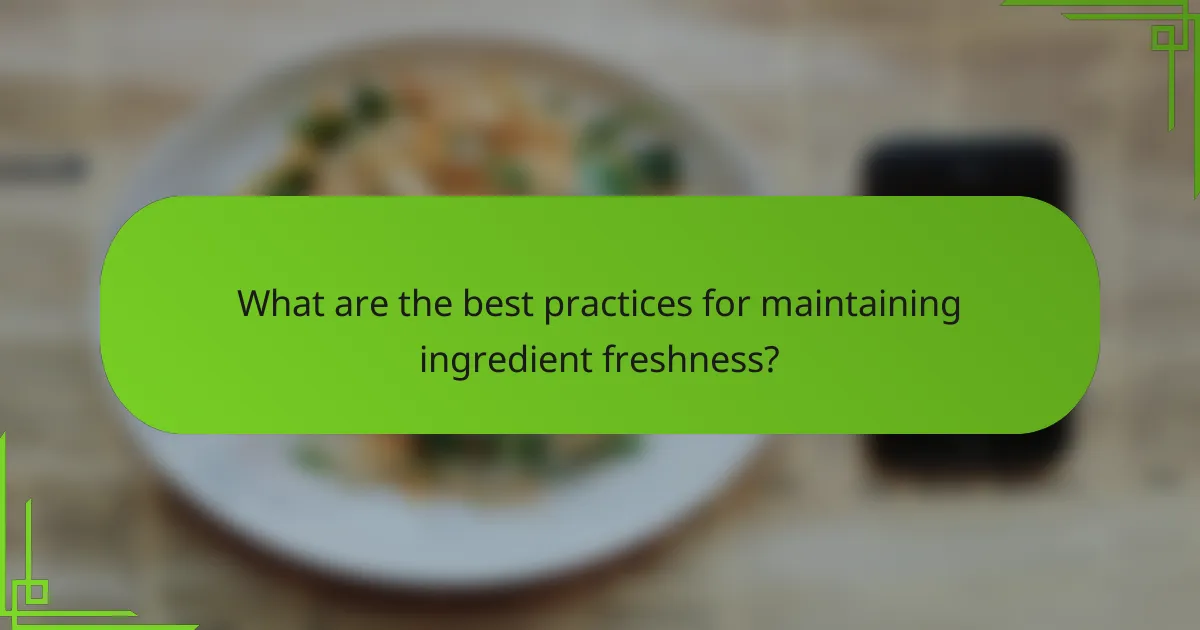 What are the best practices for maintaining ingredient freshness?