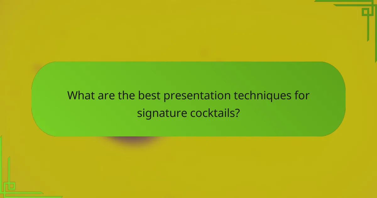 What are the best presentation techniques for signature cocktails?