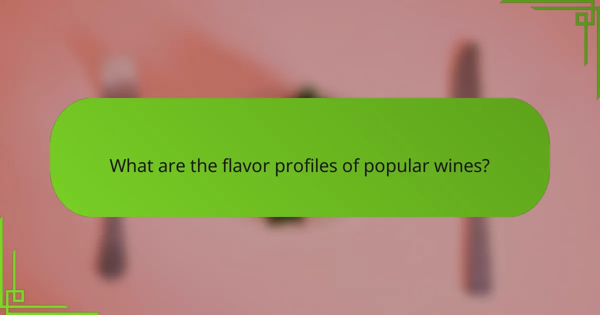What are the flavor profiles of popular wines?