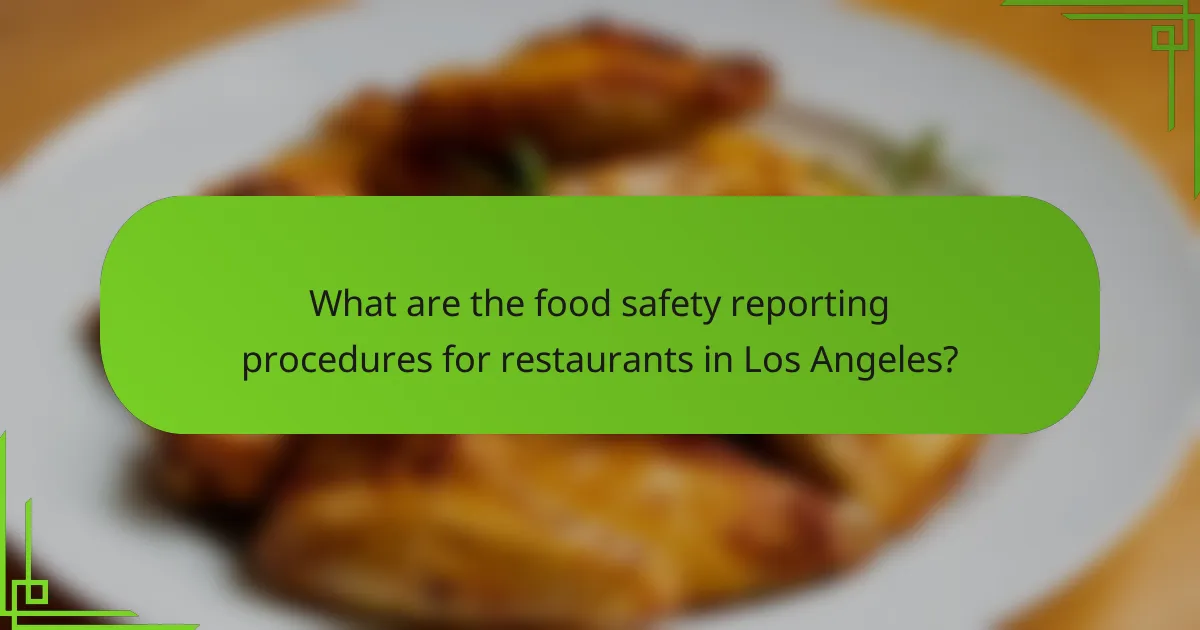 What are the food safety reporting procedures for restaurants in Los Angeles?