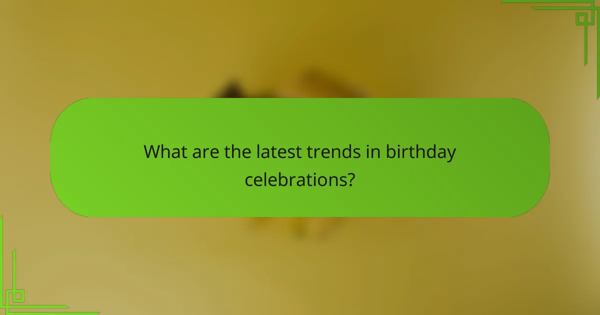 What are the latest trends in birthday celebrations?