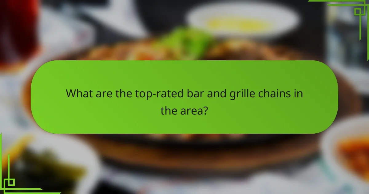 What are the top-rated bar and grille chains in the area?