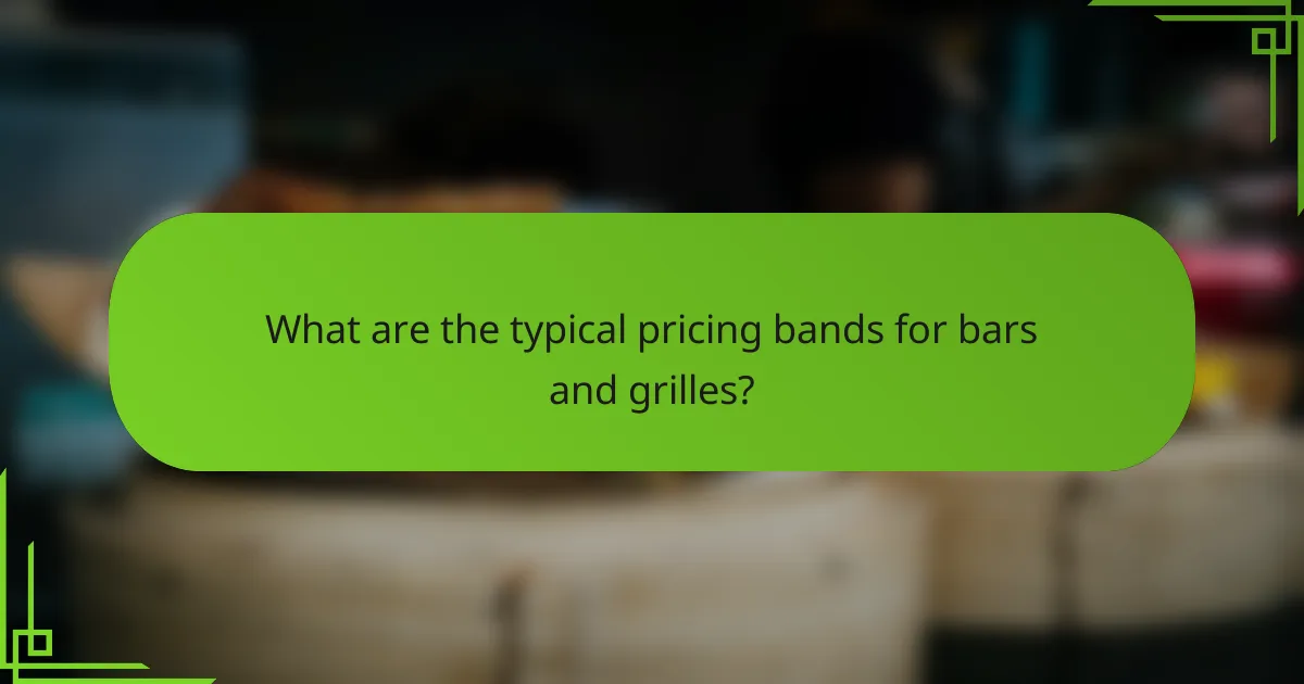 What are the typical pricing bands for bars and grilles?