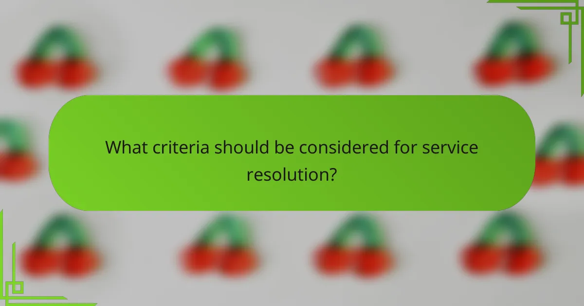What criteria should be considered for service resolution?