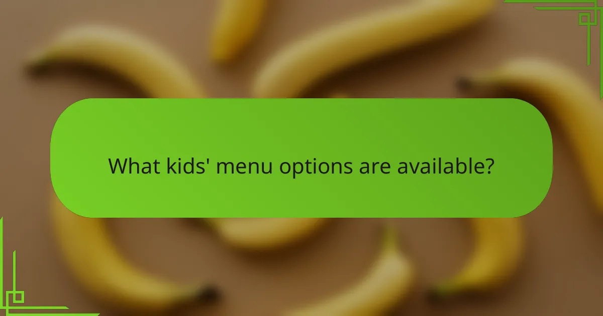 What kids' menu options are available?