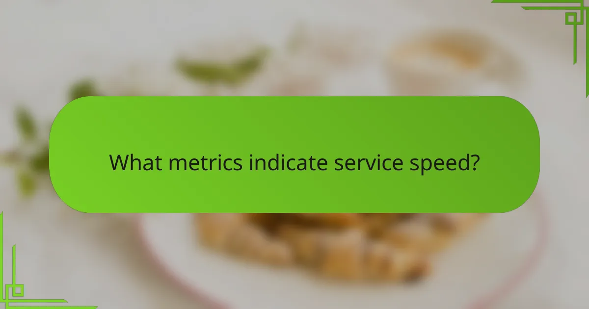 What metrics indicate service speed?
