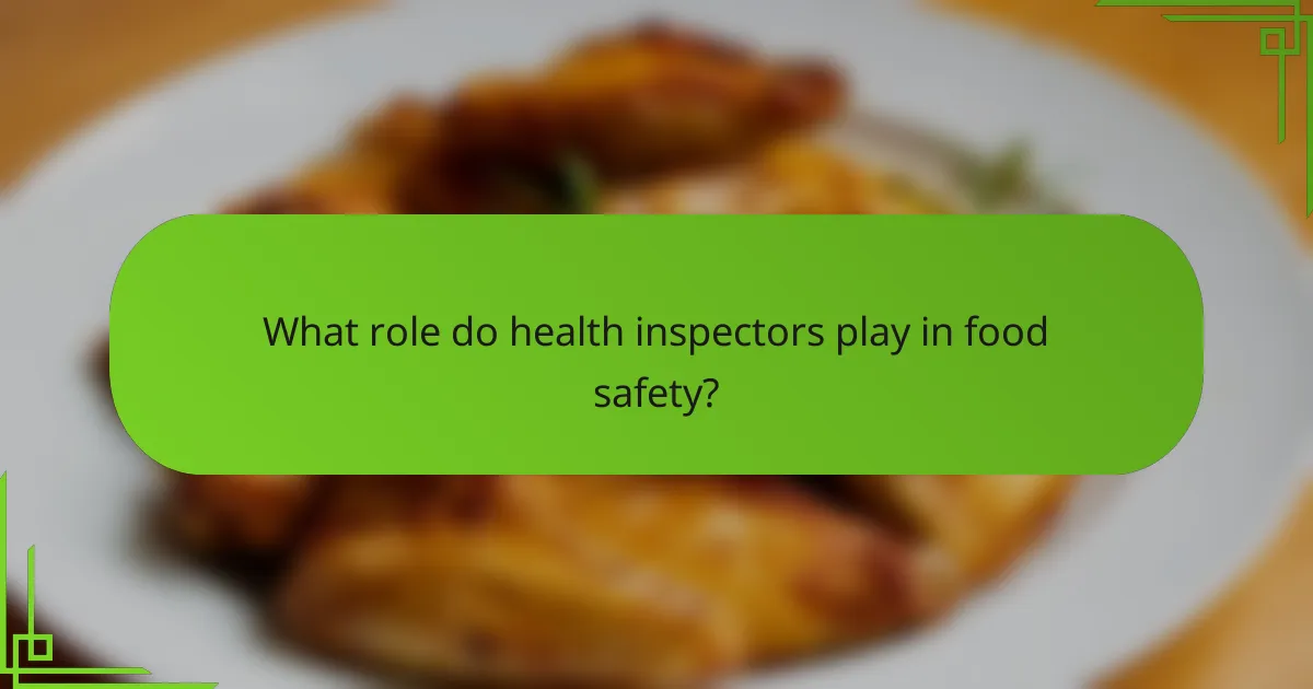 What role do health inspectors play in food safety?