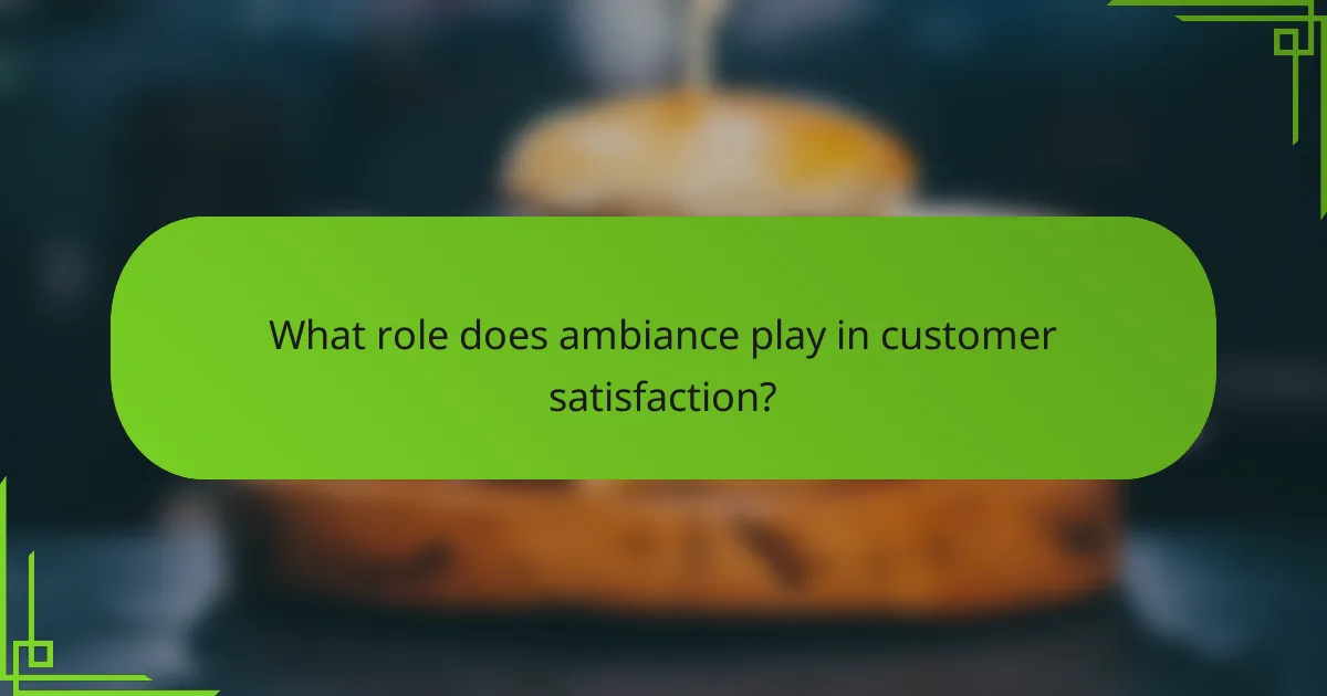 What role does ambiance play in customer satisfaction?