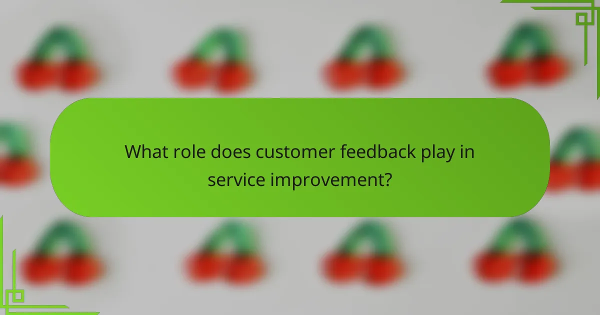 What role does customer feedback play in service improvement?