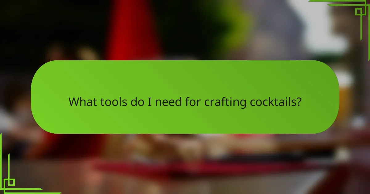 What tools do I need for crafting cocktails?