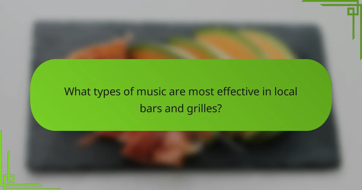 What types of music are most effective in local bars and grilles?