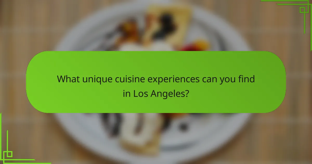 What unique cuisine experiences can you find in Los Angeles?
